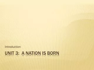 Unit 3: A Nation Is Born