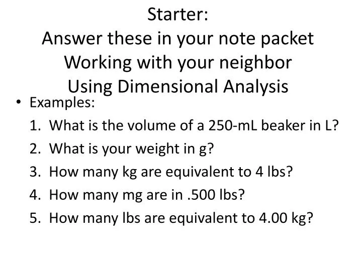 starter answer these in your note packet working with your neighbor using dimensional analysis