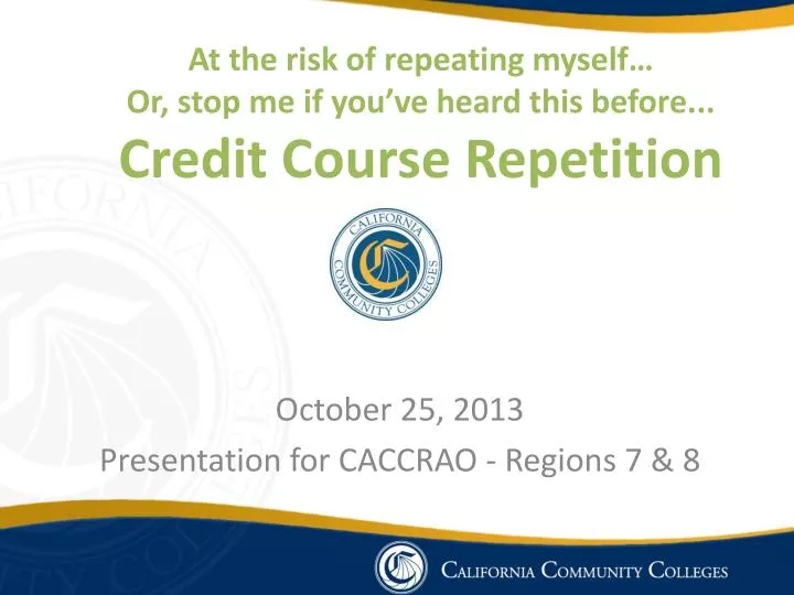 at the risk of repeating myself or stop me if you ve heard this before credit course repetition