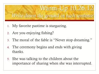 Warm-Up 10.26.12 Write down the gerund in each sentence