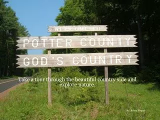 Take a tour through the beautiful country side and explore nature. By: Krissy Rogers