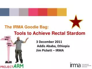 The IRMA Goodie Bag: Tools to Achieve Rectal Stardom
