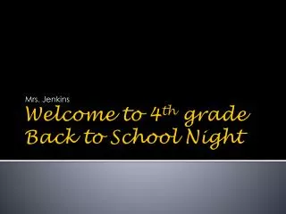 Welcome to 4 th grade Back to School Night
