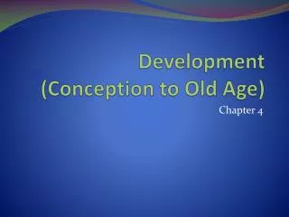 Development (Conception to Old A ge)