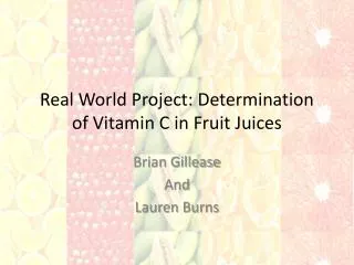 Real World Project: Determination of Vitamin C in Fruit Juices