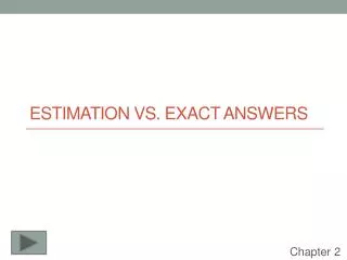 Estimation vs. Exact answers
