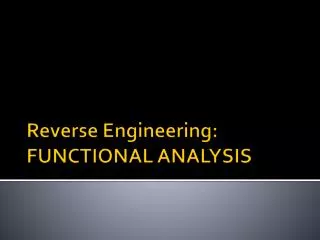 Reverse Engineering: FUNCTIONAL ANALYSIS