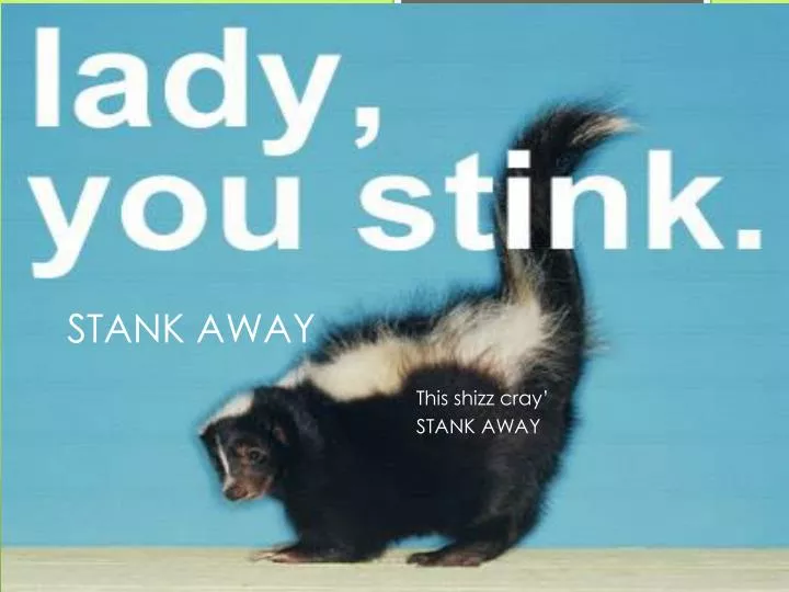 stank away