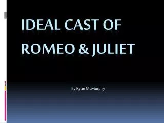 Ideal Cast of Romeo &amp; Juliet