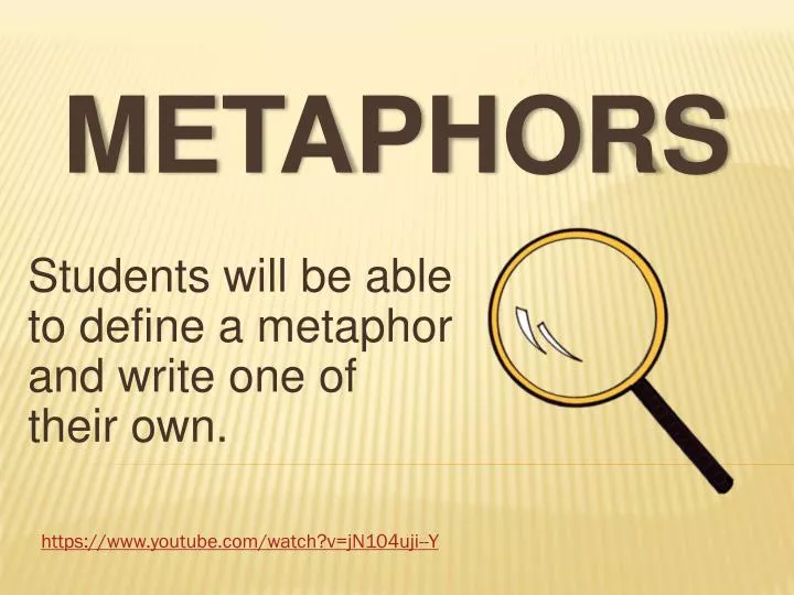 students will be able to define a metaphor and write one of their own
