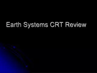Earth Systems CRT Review