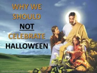 WHY WE SHOULD NOT CELEBRATE HALLOWEEN