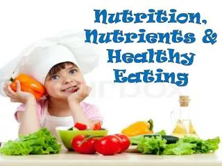 Nutrition, Nutrients &amp; Healthy Eating