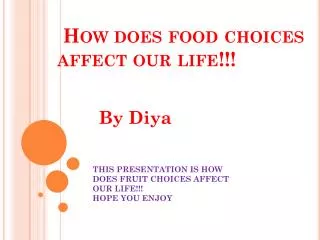 How does food choices affect our life!!!