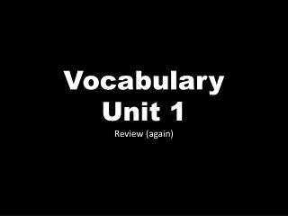 Vocabulary Unit 1 Review (again)