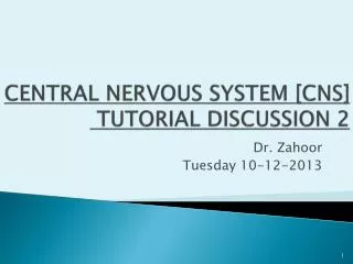 CENTRAL NERVOUS SYSTEM [CNS] TUTORIAL DISCUSSION 2