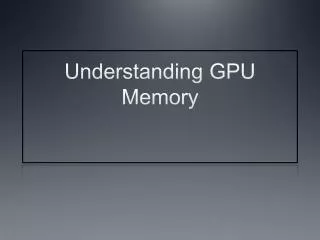 Understanding GPU Memory