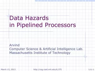 Data Hazards in Pipelined Processors Arvind Computer Science &amp; Artificial Intelligence Lab.