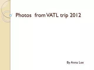 Photos from VATL trip 2012