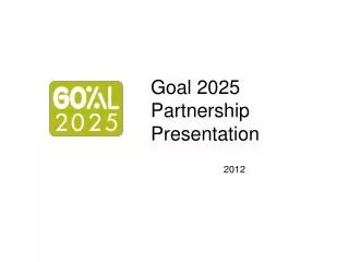 Goal 2025 Partnership Presentation