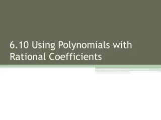6.10 Using Polynomials with Rational Coefficients