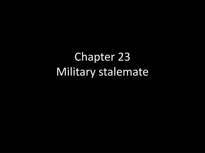 chapter 23 military stalemate