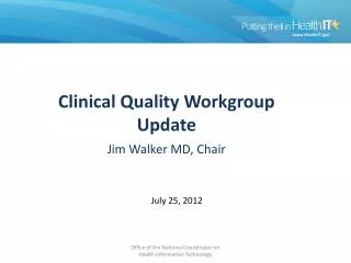 Clinical Quality Workgroup Update Jim Walker MD, Chair