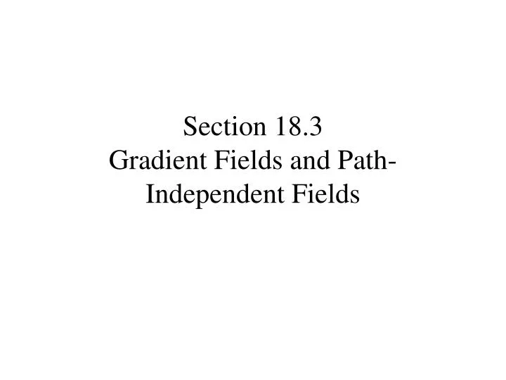 section 18 3 gradient fields and path independent fields