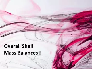 Overall Shell Mass Balances I