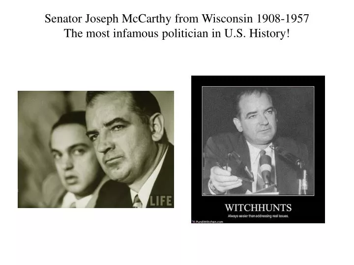 senator joseph mccarthy from wisconsin 1908 1957 the most infamous politician in u s history