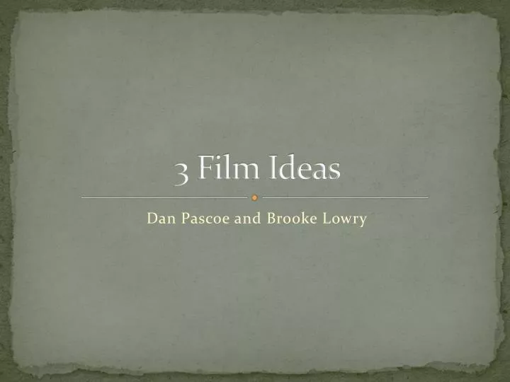 3 film ideas