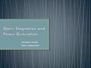 Water Stagnation and Power Generation