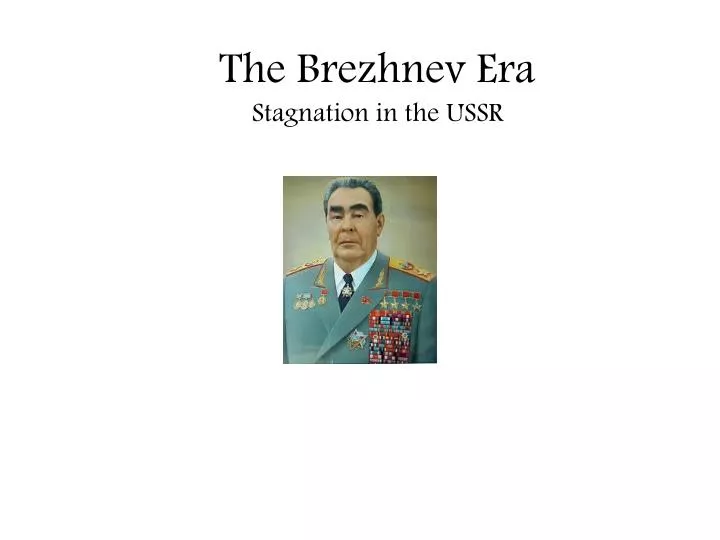 the brezhnev era stagnation in the ussr
