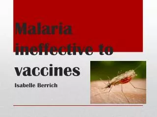 Malaria ineffective to vaccines