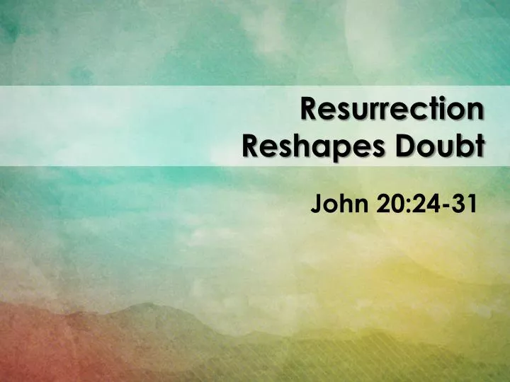 resurrection reshapes doubt