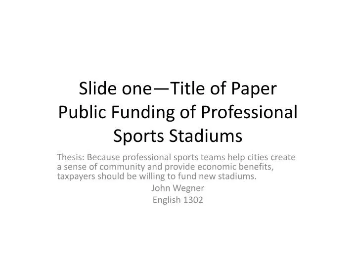 slide one title of paper public funding of professional sports stadiums