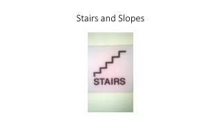 Stairs and Slopes