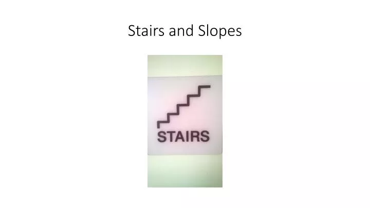 stairs and slopes