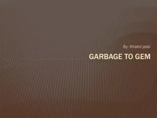 Garbage to Gem