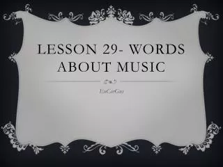 Lesson 29- Words about Music