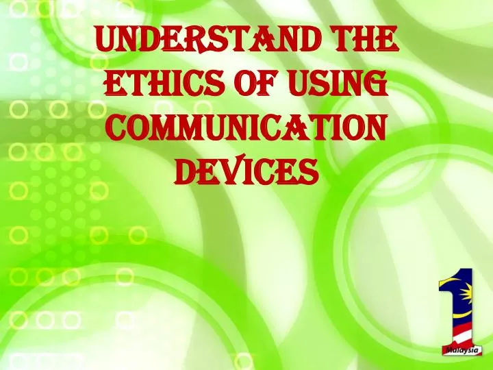 understand the ethics of using communication devices