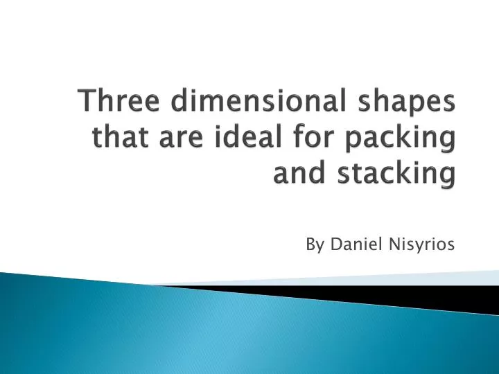 three dimensional shapes that are ideal for packing and stacking