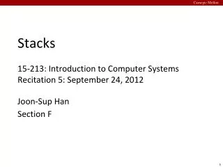 Stacks 15-213: Introduction to Computer Systems Recitation 5: September 24, 2012