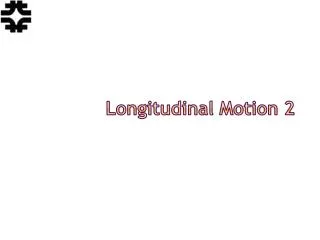 Longitudinal Motion 2