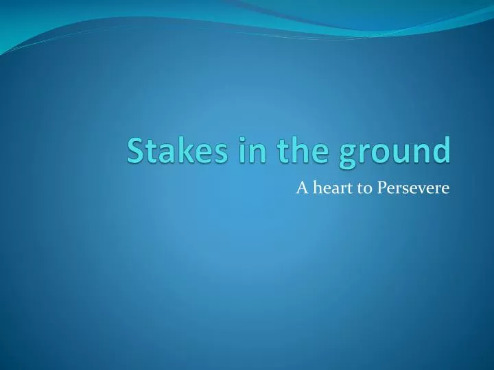 stakes in the ground