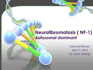 Neurofibromatosis ( NF-1) Autosomal dominant