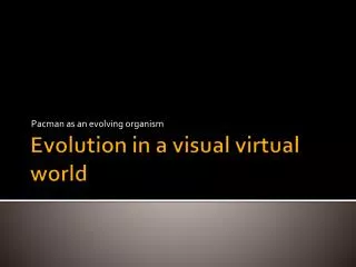 Evolution in a visual virtual world