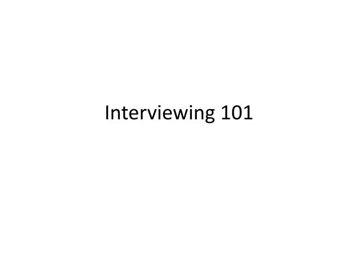 interviewing 101