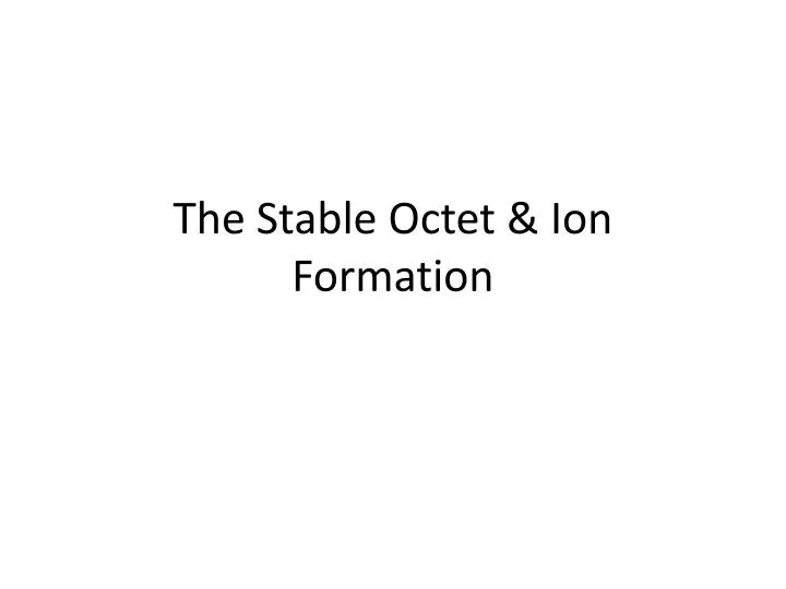 the stable octet ion formation