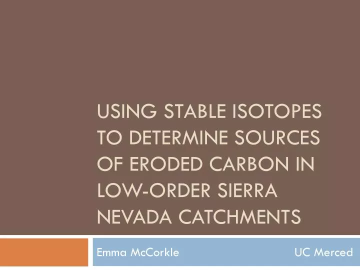 using stable isotopes to determine sources of eroded carbon in low order sierra nevada catchments
